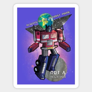 Always be an Optimist Prime (Not a Negatron) Magnet